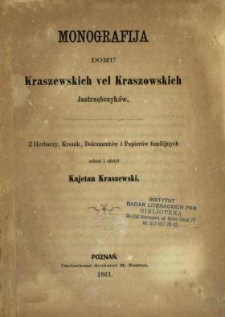 Monografija domu Kraszewskich vel Kraszowskich Jastrzębczyków : z herbarzy, kronik, dokumentów i papierów familijnych