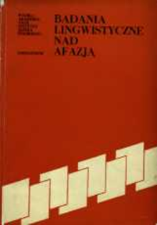 Badania lingwistyczne nad afazją : księga referat&oacute;w wygłoszonych na międzynarodowej konferencji naukowej, (Warszawa, 10-12 XII 1975).