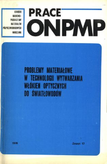 Problemy materiałowe w technologii wytwarzania wł&oacute;kien optycznych do światłowod&oacute;w = Materials problems fiber optics technology = Materials problems in the technology of optical fiber for optical wavequides