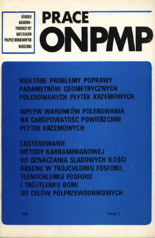 Niekt&oacute;re problemy poprawy parametr&oacute;w geometrycznych polerowanych płytek krzemowych = Some problems of improvement of geometrical parameters of polished silicon wafers