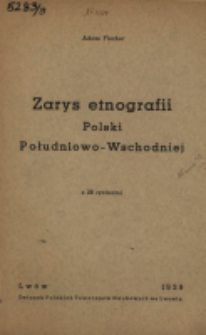 Zarys etnografii Polski Południowo-Wschodniej : z 26 rycinami