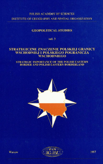 Strategiczne znaczenie polskiej granicy wschodniej i polskiego pogranicza wschodniego = Strategic importance of the Polish Eastern border and Polish Eastern borderland
