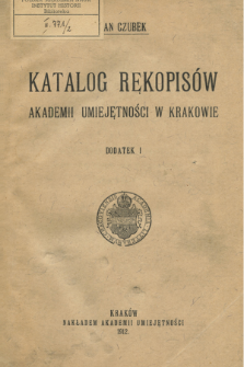 Katalog rękopis&oacute;w Akademii Umiejętności w Krakowie. Dod. 1