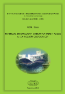 Potencjał innowacyjny wybranych miast Polski a ich rozw&oacute;j gospodarczy = Innovation potential of selected Polish cities and their economic development