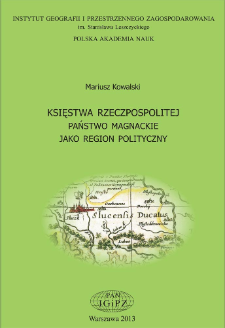 Księstwa Rzeczpospolitej : państwo magnackie jako region polityczny = Duchies of the Polish-Lithuanian commonwealth : the magnate lordship as a political region