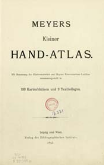 Meyers kleiner Hand-Atlas mit benutzung des Kartenmaterials aus Meyers Konservations-Lexikon zusammengestellt in 100 Kartenblättern und 9 Textbeilagen