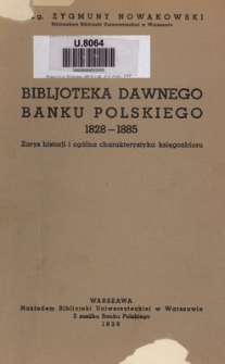 Bibljoteka dawnego Banku Polskiego 1828-1885 : zarys historii i ogólna charakterystyka księgozbioru
