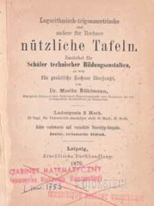 Logarithmisch-trigonometrische und andere f&uuml;r Rechner n&uuml;tzliche Tafeln : Zun&auml;chst f&uuml;r Sch&uuml;ler technischer Bildungsanstalten, so wie f&uuml;r praktische Bechner &uuml;berhaupt