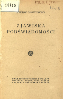 Zjawiska podświadomości : referat wygłoszony w Polskiem Towarzystwie Naukowem w Kijowie D. 19 maja 1918 R.