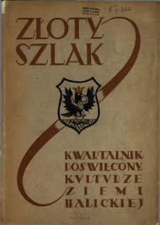 Złoty Szlak : kwartalnik poświęcony kulturze Ziemi Halickiej : organ Towarzystwa Przyjaciół Nauk w Stanisławowie 1938 N.1