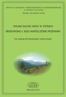 Dolina Suchej Wody w Tatrach : środowisko i jego wsp&oacute;łczesne przemiany = Sucha Woda Valley in the Tatra Mts. : natural environment and its present-day transformation