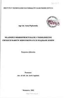 Własności mikrostrukturalne i tribologiczne cienkich warstw modyfikowanych wiązkami jon&oacute;w = Microstructural and tribological properties of thin ion-beam modified layers