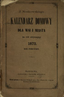 J. Noskowskiego Kalendarz Domowy dla Wsi i Miasta na Rok 1873