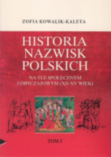 Historia nazwisk polskich na tle społecznym i obyczajowym (XII-XV wiek). T. 1