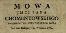 Mowa Jmci Pana Chomentowskiego Woiewodztwa Sendomirskiego Posła Pod czas [!] Delegacyi 8. Września 1774