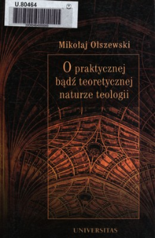 O praktycznej bądź teoretycznej naturze teologii : metateologia scholastyczna 1200-1350