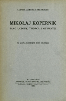Mikołaj Kopernik jako uczony, tw&oacute;rca i obywatel : w 450-tą rocznicę jego urodzin
