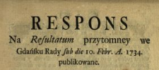 Respons Na Resultatum przytomney we Gdańsku Rady sub die 10. Febr. A. 1734. publikowane