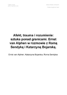 Afekt, trauma i&nbsp;rozumienie: sztuka ponad granicami wyobraźni. Ernst van Alphen w&nbsp;rozmowie z Romą Sendyką i&nbsp;Katarzyną Bojarską
