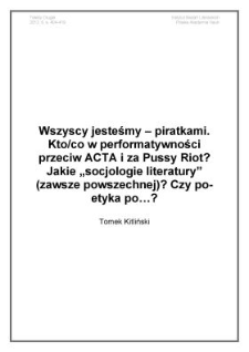 Wszyscy jesteśmy &ndash; piratkami. Kto/co w&nbsp;performatywności przeciw ACTA i za Pussy Riot? Jakie &bdquo;socjologie literatury&rdquo; (zawsze powszechnej)? Czy po-etyka po&hellip;?