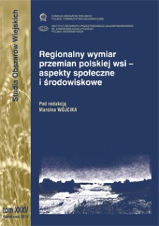 Regionalny wymiar przemian polskiej wsi - aspekty społeczne i środowiskowe = Regional dimension of changes in Polish rural areas - social and environmental aspect