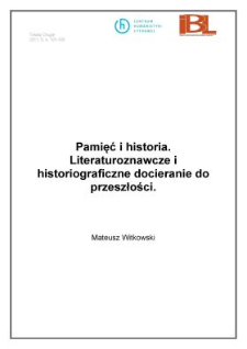 Pamięć i historia. Literaturoznawcze i historiograficzne docieranie do przeszłości
