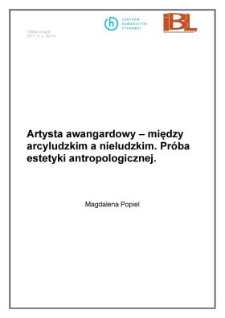 Artysta awangardowy - między arcyludzkim a nieludzkim. Pr&oacute;ba estetyki antropologicznej