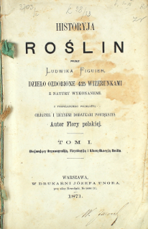 Historyja roślin. T. 1, Obejmujący organografią, fizyologiją i klassyfikacyją roślin