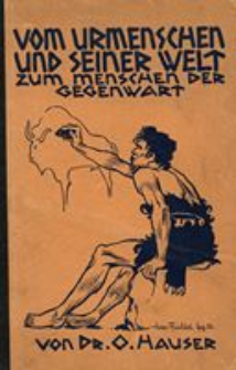 Vom Urmenschen und seiner Welt zum Menschen der Gegenwart : eine Einf&uuml;hrung in das Verst&auml;ndnis der Kultur der Ur- und Vorgeschichte, zugleich eine Erl&auml;uterung zu dem Anschauungsbild "Die ur- und vorgeschichtlichen Entwicklungsstufen"