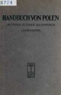 Handbuch von Polen : Beitr&auml;ge zu einer allgemeinen Landeskunde : auf Grund der Studienergebnisse der Mitglieder der Landeskundlichen Kommission beim Generalgouvernement Warschau