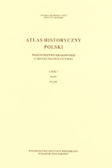 Województwo krakowskie w drugiej połowie XVI wieku. ; Cz. 1, Mapy, plany