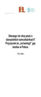 Dlaczego nie chcę pisać o staropolskich samcołożnikach? Przyczynek do &bdquo;archeologii" gay studies w Polsce