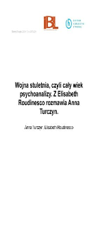 Wojna stuletnia, czyli cały wiek psychoanalizy. Z Elisabeth Roudinesco rozmawia Anna Turczyn