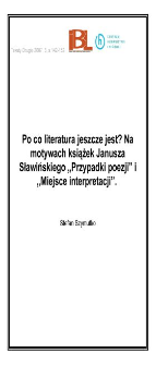 Po co literatura jeszcze jest? Na motywach książek Janusza Sławińskiego "Przypadki poezji" i "Miejsce interpretacji"