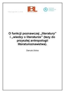 O funkcji poznawczej „literatury” i „wiedzy o literaturze” (tezy do przyszłej antropologii literaturoznawstwa)