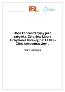 Ob&oacute;z koncentracyjny jako zabawka. Zbigniew Libera "Urządzenie korekcyjne: LEGO - Ob&oacute;z koncentracyjny"