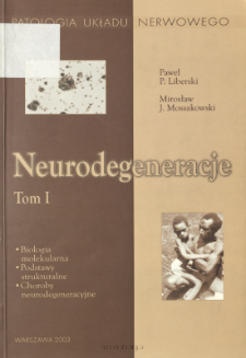 Neurodegeneracje. T.1: biologia molekularna, podstawy strukturalne, choroby neurodegeneracyjne