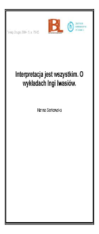 Interpretacja jest wszystkim. O wykładach Ingi Iwasi&oacute;w