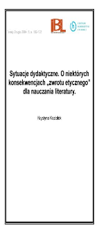 Sytuacje dydaktyczne. O niekt&oacute;rych konsekwencjach "zwrotu etycznego" dla nauczania literatury