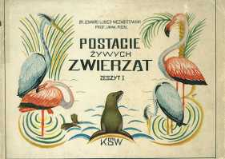 Postacie żywych zwierząt według własnych zdjęć z natury, dokonanych przeważnie w Poznańskim Ogrodzie Zoologicznym. Z. 1