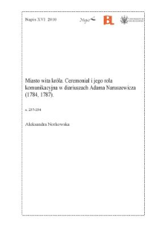 Miasto wita króla. Ceremoniał i jego rola komunikacyjna w diariuszach Adama Naruszewicza (1784, 1787)