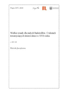 Wielkie rytuały dla małych Radziwiłł&oacute;w. O tekstach towarzyszących śmierci dzieci w XVII wieku