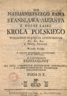 Do Nayiasnieyszego Pana Stanisława Augusta Z Bozey Łaski Krola Polskiego, Wielkiego Xiązęcia Litewskiego [...] o Oboiey Fortunie Wiersz Polski X. Jzydora Minasowicza Augustyanina, J.K.M. Theologa Z Łacinskiego Przełozony : Na Dniu Dorocznym Szczęsliwey Koronacyi, Z Głębokim Majestatu Panskiego Uszanowaniem Podany : Roku Panskiego 1770. Dnia 25. Mca Listopada