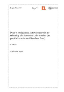 Świat w powiększeniu. Dziewiętnastowieczny mikroskop jako instrument i jako metafora (na przykładzie tw&oacute;rczości Bolesława Prusa)