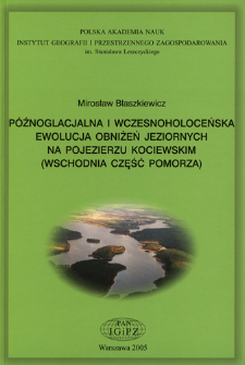Późnoglacjalna i wczesnoholoceńska ewolucja obniżeń jeziornych na Pojezierzu Kociewskim (wschodnia część Pomorza) = Late Glacial and Early Holocene evolution of the lake basins in the Kociewskie Lakeland (eastern part of the Pomeranian Lakeland)
