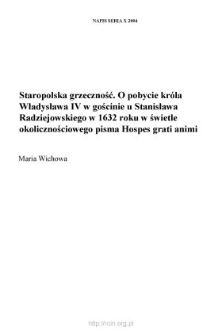 Staropolska grzeczność. O pobycie kr&oacute;la Władysława IV w gościnie u Stanisława Radziejowskiego w 1632 roku w świetle okolicznościowego pisma "Hospes grati animi..."