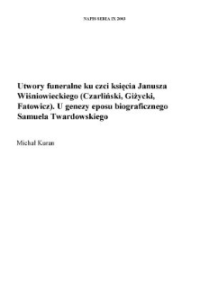 Utwory funeralne ku czci księcia Janusza Wiśniowieckiego (Czarliński, Giżycki, Fatowicz). U genezy eposu biograficznego Samuela Twardowskiego