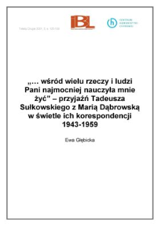 "...wśród wielu rzeczy i ludzi Pani najmocniej nauczyła mnie żyć" - przyjaźń Tadeusza Sułkowskiego z Marią Dąbrowską w świetle ich korespondencji 1943-1959