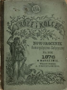 Róże i Kolce : noworocznik humorystyczno-satyryczny na rok 1876