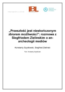 &bdquo;Przeszłość jest nieskończonymzbiorem możliwości&rdquo;: rozmowa z Siegfriedem Zielinskim o an-archeologii medi&oacute;w